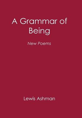 A Grammar of Being: New Poems by Ashman, Lewis
