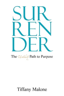 Surrender: The Unlikely Path to Purpose by Malone, Tiffany