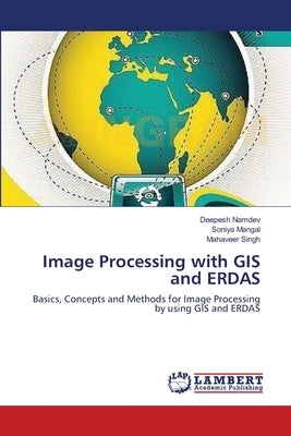 Image Processing with GIS and ERDAS by Namdev, Deepesh