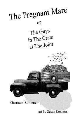 The Pregnant Mare or The Guys in The Crate at The Joint by Connors, Susan