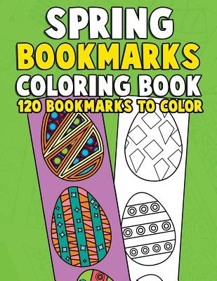 Spring Bookmarks Coloring Book: 120 Bookmarks to Color: Springtime Coloring Activity Book for Kids, Adults and Seniors Who Love Reading, Spring Flower by Clemens, Annie
