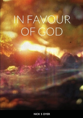 In Favour of God by Dyer, Nick S.
