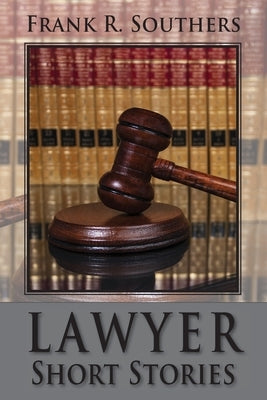 Lawyer Short Stories by Southers, Frank R.