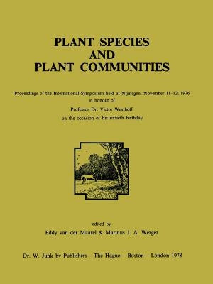 Plant Species and Plant Communities: Proceedings of the International Symposium Held at Nijmegen, November 11-12, 1976 in Honour of Professor Dr. Vict by Van Der Maarel, E.