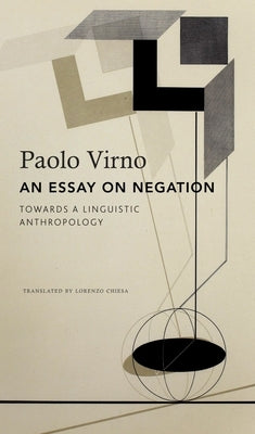 An Essay on Negation: For a Linguistic Anthropology by Virno, Paolo
