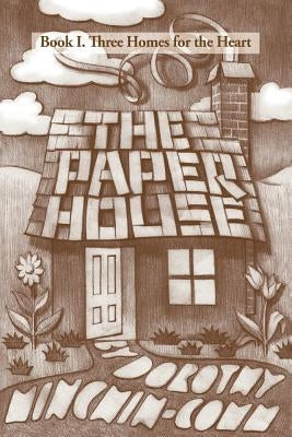 The Paper House: Book I. Three Homes for the Heart by Minchin-Comm, Dorothy