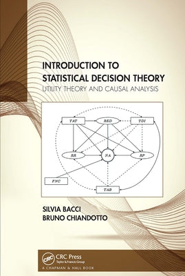 Introduction to Statistical Decision Theory: Utility Theory and Causal Analysis by Bacci, Silvia