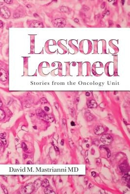 Lessons Learned: Stories from the Oncology Unit by Mastrianni MD, David M.
