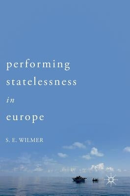 Performing Statelessness in Europe by Wilmer, S. E.