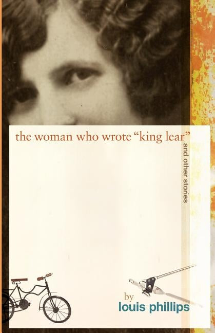The Woman Who Wrote 'King Lear' and Other Stories by Phillips, Louis