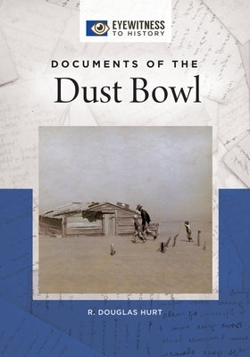 Documents of the Dust Bowl by Hurt, R.