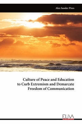 Culture of Peace and Education to Curb Extremism and Demarcate Freedom of Communication by Pires, Alex Sander