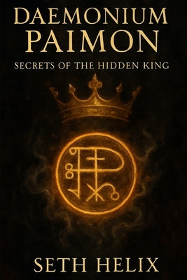 Daemonium Paimon: Secrets of the Hidden King by Helix, Seth