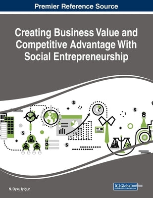 Creating Business Value and Competitive Advantage With Social Entrepreneurship by Iyigun, N. Oyku