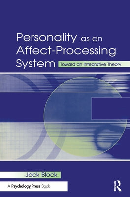 Personality as an Affect-Processing System: Toward an Integrative Theory by Block, Jack