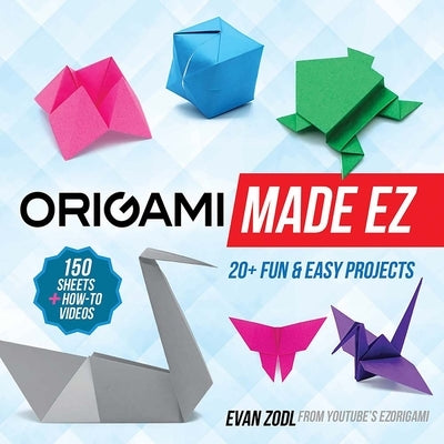 Origami Made EZ: Over 20 Fun & Easy Projects with 150 Sheets of Origami Paper + How-To Videos by Zodl, Evan