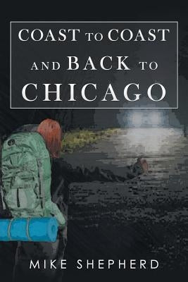 Coast to Coast and Back to Chicago by Shepherd, Mike