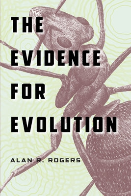 The Evidence for Evolution by Rogers, Alan R.