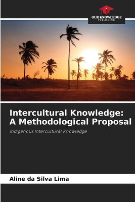 Intercultural Knowledge: A Methodological Proposal by Lima, Aline Da Silva