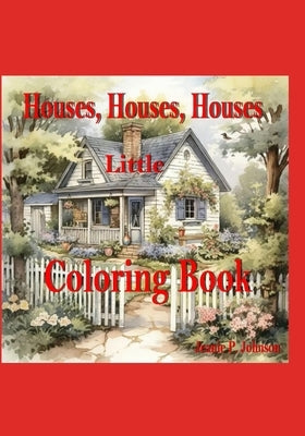 Houses, Houses, Houses, Little Coloring Book by Johnson, Jeanie P.