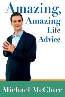 Amazing, Amazing Life Advice by McClure, Michael