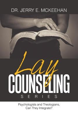 Lay Counseling Series: Psychologists and Theologians, Can They Integrate? by McKeehan, Jerry E.