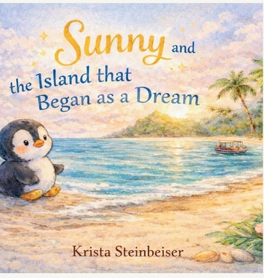 Sunny and the Island that Began as a Dream by Steinbeiser, Krista