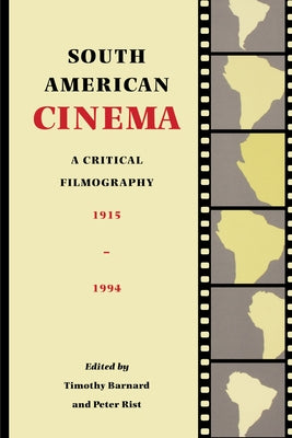South American Cinema: A Critical Filmography, 1915-1994 by Barnard, Timothy