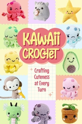 Kawaii Crochet: Crafting Cuteness at Every Turn by Powell, Scott