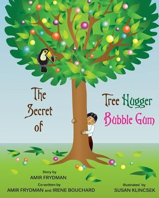 The Secret of Tree Hugger Bubble Gum by Bouchard, Irene