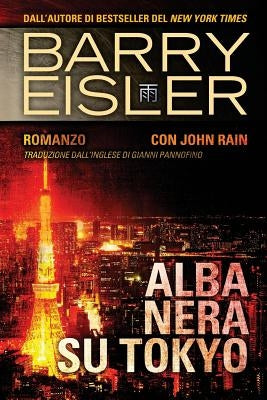 Alba Nera Su Tokyo: Romanzo con John Rain, Traduzione dall'inglese di Gianni Pannofino by Eisler, Barry