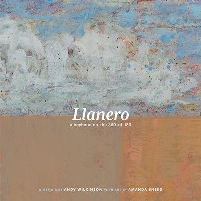 Llanero: a boyhood on the 360-of-180 by Wilkinson, Andy