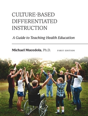 Culture-Based Differentiated Instruction: A Guide to Teaching Health Education by Mucedola, Michael