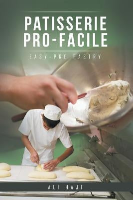 Patisserie Pro-Facile: Easy-Pro Pastry by Haji, Ali