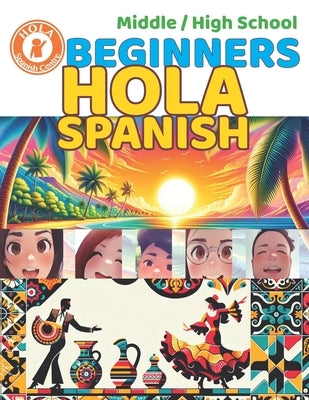Beginners HOLA SPANISH: Middle & High School by Benavides, Guillermo