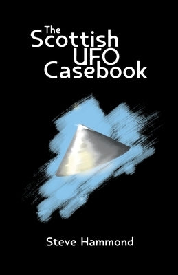 The Scottish UFO Casebook by Hammond, Steve