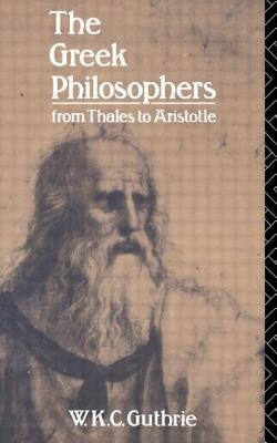 The Greek Philosophers: From Thales to Aristotle by Guthrie, W. K. C.