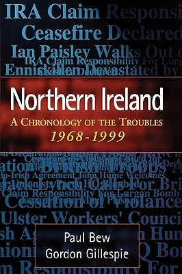 Northern Ireland: A Chronology of the Troubles, 1968-1999 by Bew, Paul