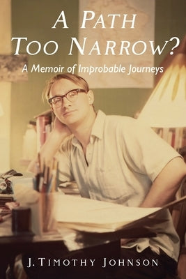 A Path Too Narrow?: A Memoir of Improbable Journeys by Johnson, J. Timothy