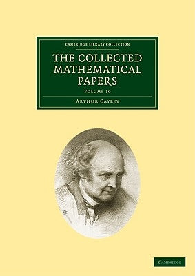 The Collected Mathematical Papers by Cayley, Arthur
