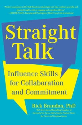 Straight Talk: Influence Skills for Collaboration and Commitment by Brandon, Rick