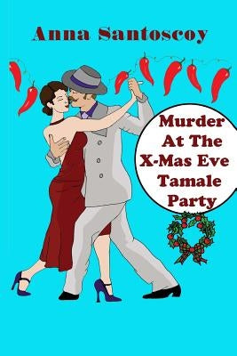 Murder At The X-Mas Eve Tamale Party by Santoscoy, Anna