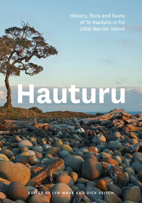 Hauturu: History, Flora and Fauna of Te Hauturu-O-Toi/Little Barrier Island by Veitch, Dick