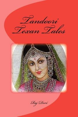 Tandoori Texan Tales by Dore, Raj C.