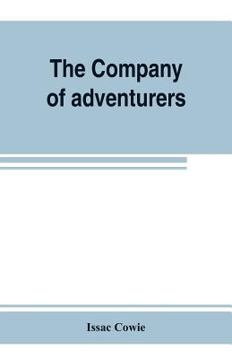 The Company of adventurers; a narrative of seven years in the service of the Hudson's Bay company during 1867-1874, on the great buffalo plains, with by Cowie, Issac