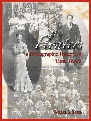 Floaters: A Photographic History of Time Travel by Ford, Willie J.