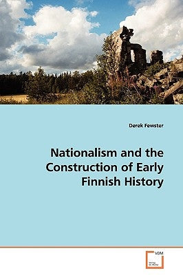 Nationalism and the Construction of Early Finnish History by Fewster, Derek