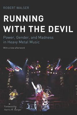 Running with the Devil: Power, Gender, and Madness in Heavy Metal Music by Walser, Robert