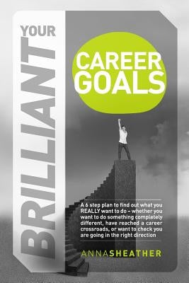 Your Brilliant Career Goals by Sheather, Anna
