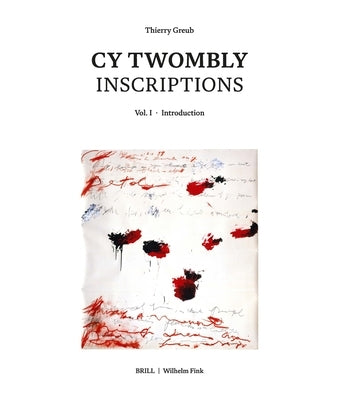 Cy Twombly - Inscriptions: Vol. I-Vol. VI by Greub, Thierry